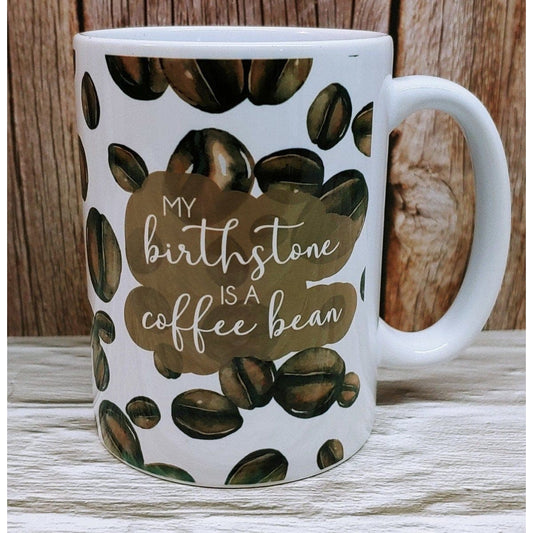 My Birthstone is a Coffee Bean 16 oz Mug - Hats Signs Patches 3D printing Engraving